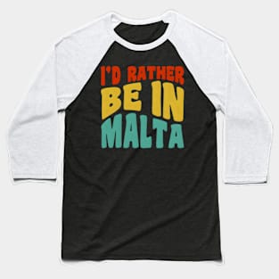 I'D Rather Be In Malta Baseball T-Shirt